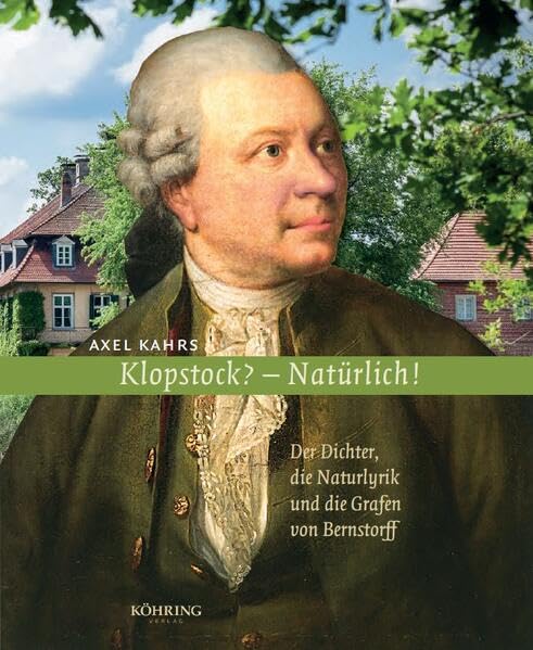 Klopstock? - Natürlich!: Der Dichter, die Naturlyrik und die Grafen von Bernstorff Poetry