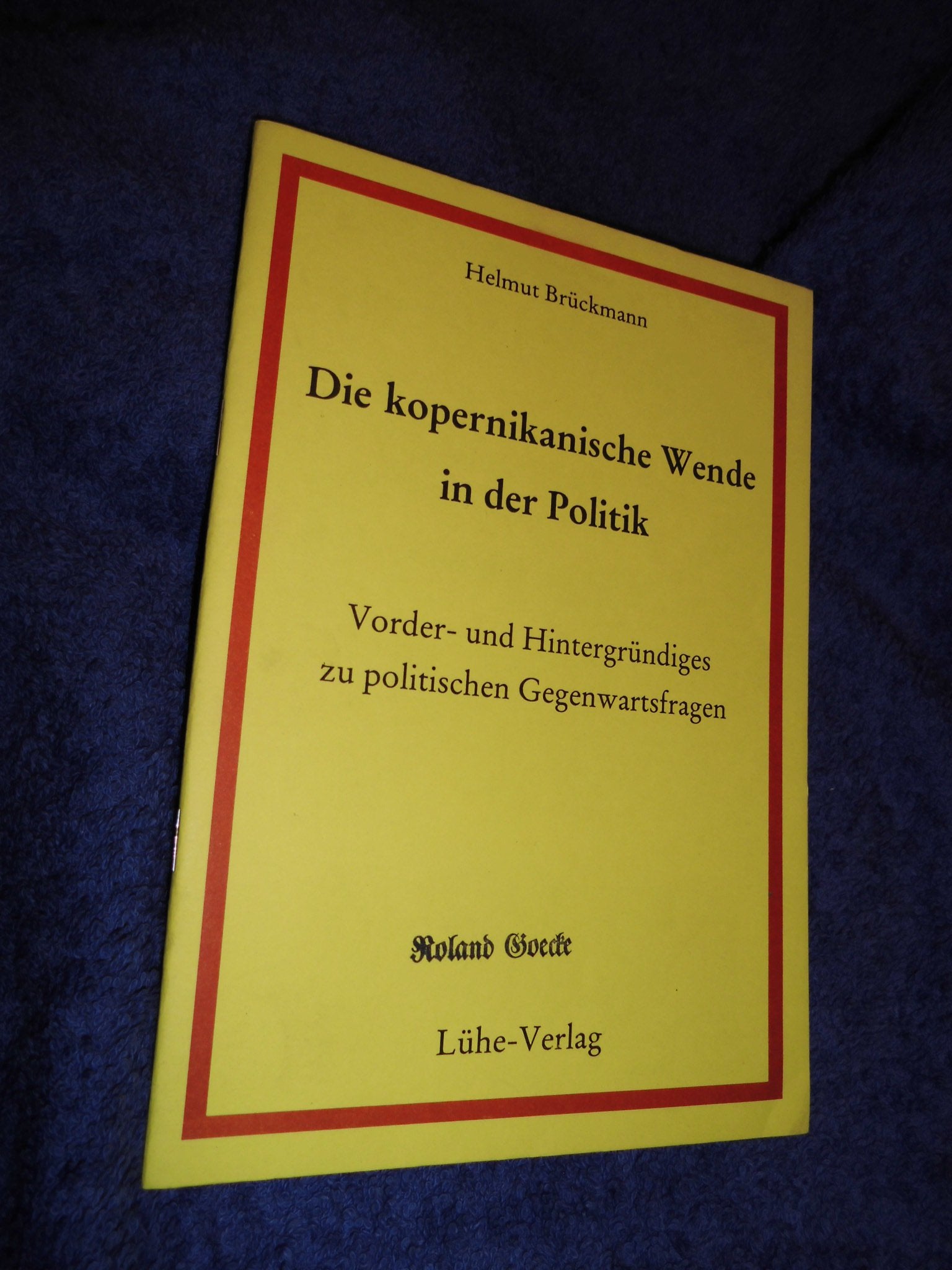 Die kopernikanische Wende in der Politik Vorder- und Hintergründiges zu politischen Gegenwartsfragen book