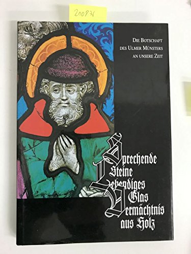 Sprechende Steine - Lebendiges Glas - Vermächtnis aus Holz. Die Botschaft des Ulmer Münsters an unsere Zeit Books