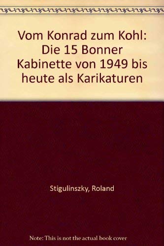 Vom Konrad zum Kohl: Die 15 Bonner Kabinette von 1949 bis heute als Karikaturen gezeichnet von Stig mit 14 Afternonsense-Geschichten aus diesem unserem Lande Politics & History