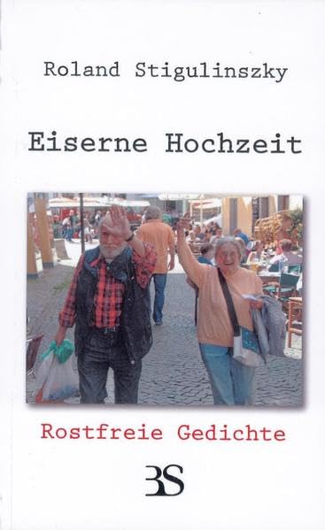 Eiserne Hochzeit - Rostfreie Gedichte: Rostfreie Gedichte Poetry