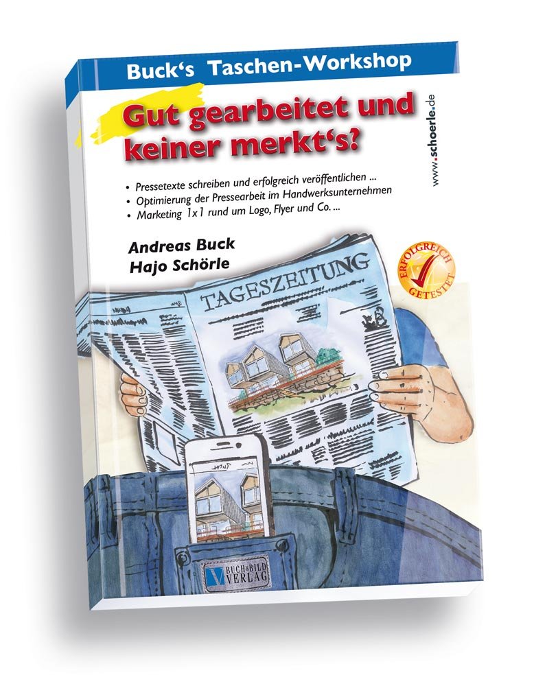 Buck's Taschenworkshop - Gut gearbeitet und keiner merkt's?: Pressetexte schreiben und erfolgreich veröffentlichen ... / Optimierung der Pressearbeit ... Marketing 1x1 rund um Logo, Flyer und Co. ... book