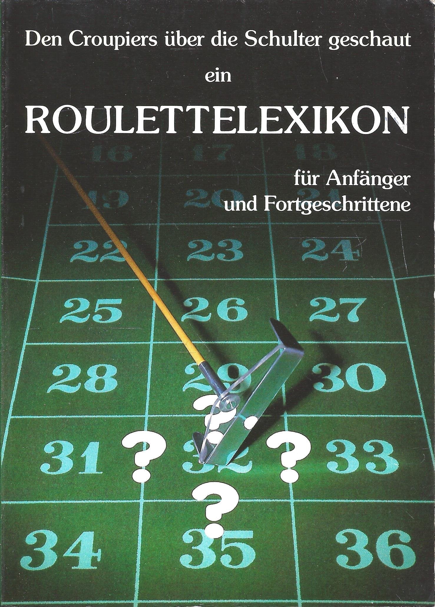 Den Croupiers über die Schulter geschaut ein Roulettelexikon für Anfänger und Fortgeschrittene Books