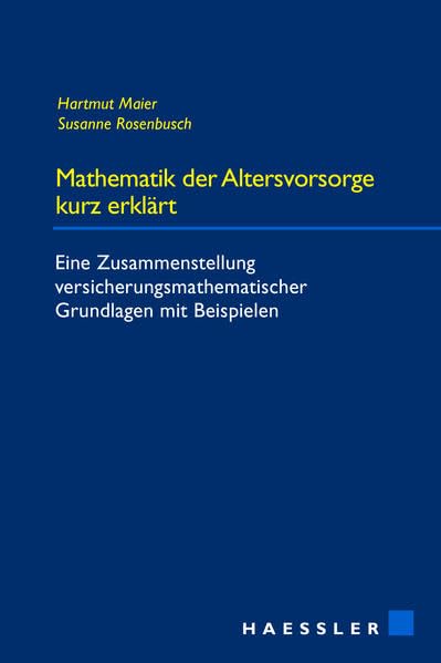 Mathematik der Altersvorsorge kurz erklärt: Eine Zusammenstellung versicherungsmathematischer Grundlagen mit Beispielen Business & Technology