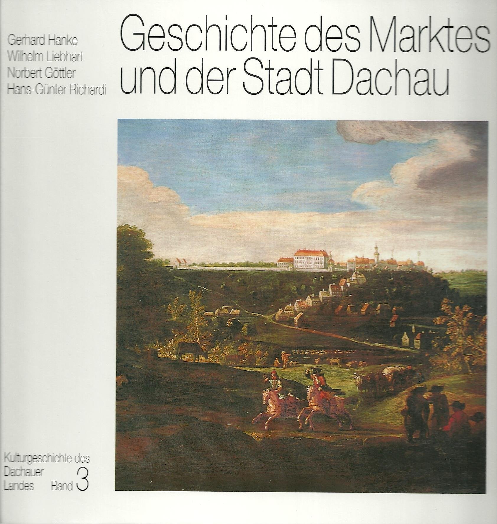 Kulturgeschichte des Dachauer Landes, Band 3: Geschichte des Marktes und der Stadt Dachau Politics & History
