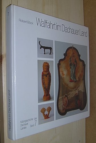 Kulturgeschichte des Dachauer Landes / Wallfahrt im Dachauer Land Books