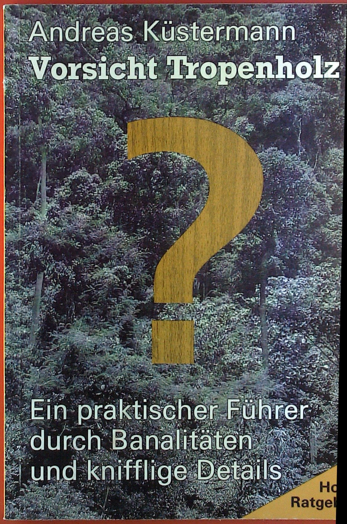 Vorsicht Tropenholz!: Ein praktischer Führer durch Banalitäten und knifflige Details Business & Technology