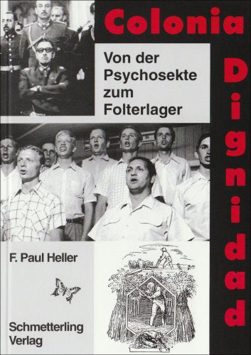 Colonia Dignidad: Von der Psychosekte zum Folterlager: Von der Psychosekte zur Folterzentrale Politics & History