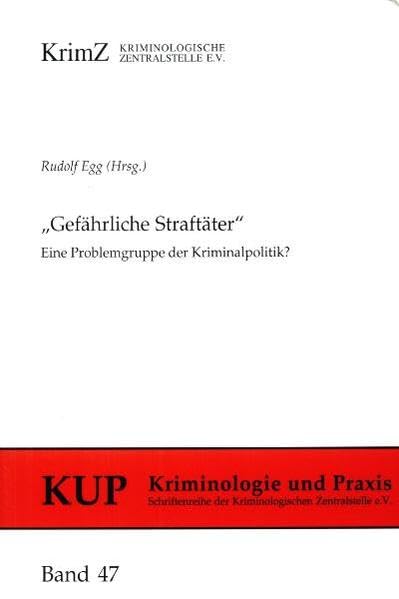 Gefährliche Straftäter: Eine Problemgruppe der Kriminalpolitik? (Kriminologie und Praxis: Schriftenreihe der Kriminologischen Zentralstelle e.V.) Law