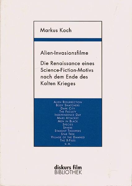 Alien-Invasionsfilme: Die Renaissance eines Science-Fiction-Motivs nach dem Ende des Kalten Krieges (Diskurs Film Bibliothek) Film, Art & Culture