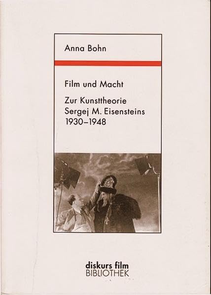 Film und Macht: Zur Kunsttheorie Sergej M. Eisensteins 1930-1948 (Diskurs Film Bibliothek) Film, Art & Culture