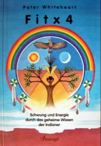 Fit x 4: Schwung und Energie durch das geheime Wissen der Indianer (Bewusst-Sein) General education