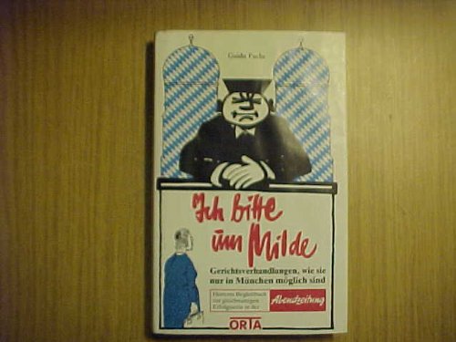Ich bitte um Milde. Gerichtsverhandlungen, wie sie nur in München möglich sind Politics & History