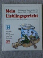 Mein Lieblingsgericht. 126 Hausfrauen verraten ihre besten Kochrezepte. Ein Ratgeber aus dem Musikjournal Kochstudio Cooking & Enjoying