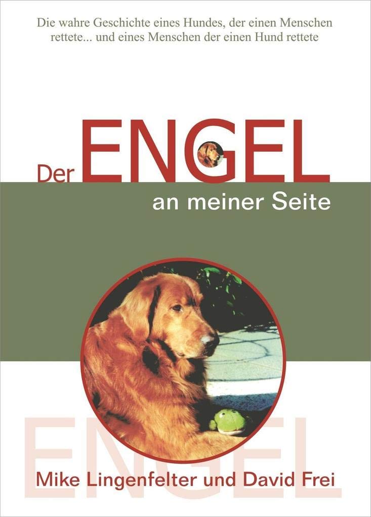 Der Engel an meiner Seite: Die wahre Geschichte eines Hundes, der einen Menschen rettete... und eines Menschen, der einen Hund rettete Books