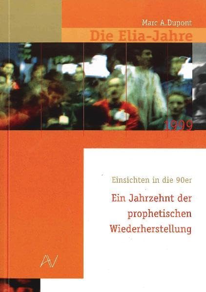 Die Elia-Jahre: Einsichten in die 90er. Ein Jahrzehnt der Prophetischen Wiederherstellung Religion & Esotericism