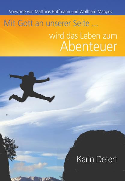 Mit Gott an unserer Seite wird das Leben zum Abenteuer: Vorworte von Matthias Hoffmann und Wolfhard Margies Religion & Esotericism