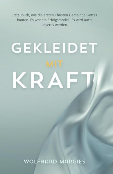 Gekleidet mit Kraft: Erstaunlich, wie die ersten Christen Gemeinde Gottes bauten. Es war ein Erfolgsmodell. Es wird auch unseres werden. Religion & Esotericism