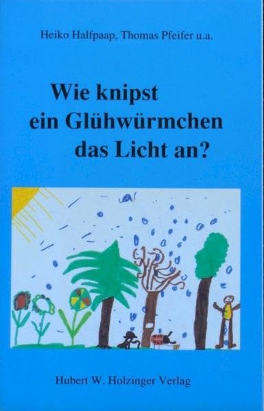 Wie knipst ein Glühwürmchen das Licht an?: Geschichten für Kinder ab 3 Jahren - zum Vorlesen und Weitererzählen Non-fiction