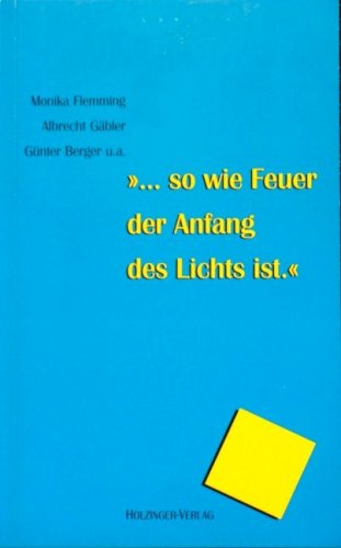 ...so wie Feuer der Anfang des Lichts ist: Anthologie 95 Contemporary literature