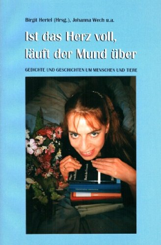 Ist das Herz voll, läuft der Mund über: Gedichte und Geschichten um Menschen und Tiere Contemporary literature