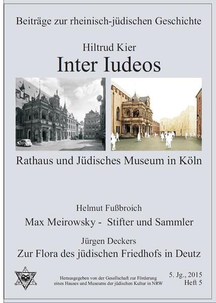 Inter Iudeos - Rathaus u. Jüdisches Museum in Köln/ Max Meirowsky-Stifter und Sammler/ Zur Flora des jüdsichen Friedhofs in Deutz (Beiträge zur rheinisch-jüdischen Geschichte) Books