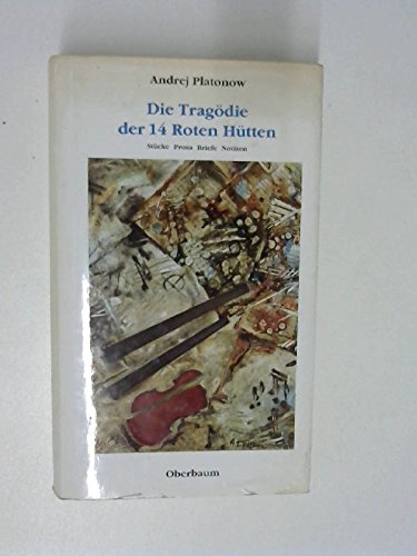 Die Tragödie der 14 Hütten: Stücke, Prosa, Briefe, Notizen Essays & Short Stories