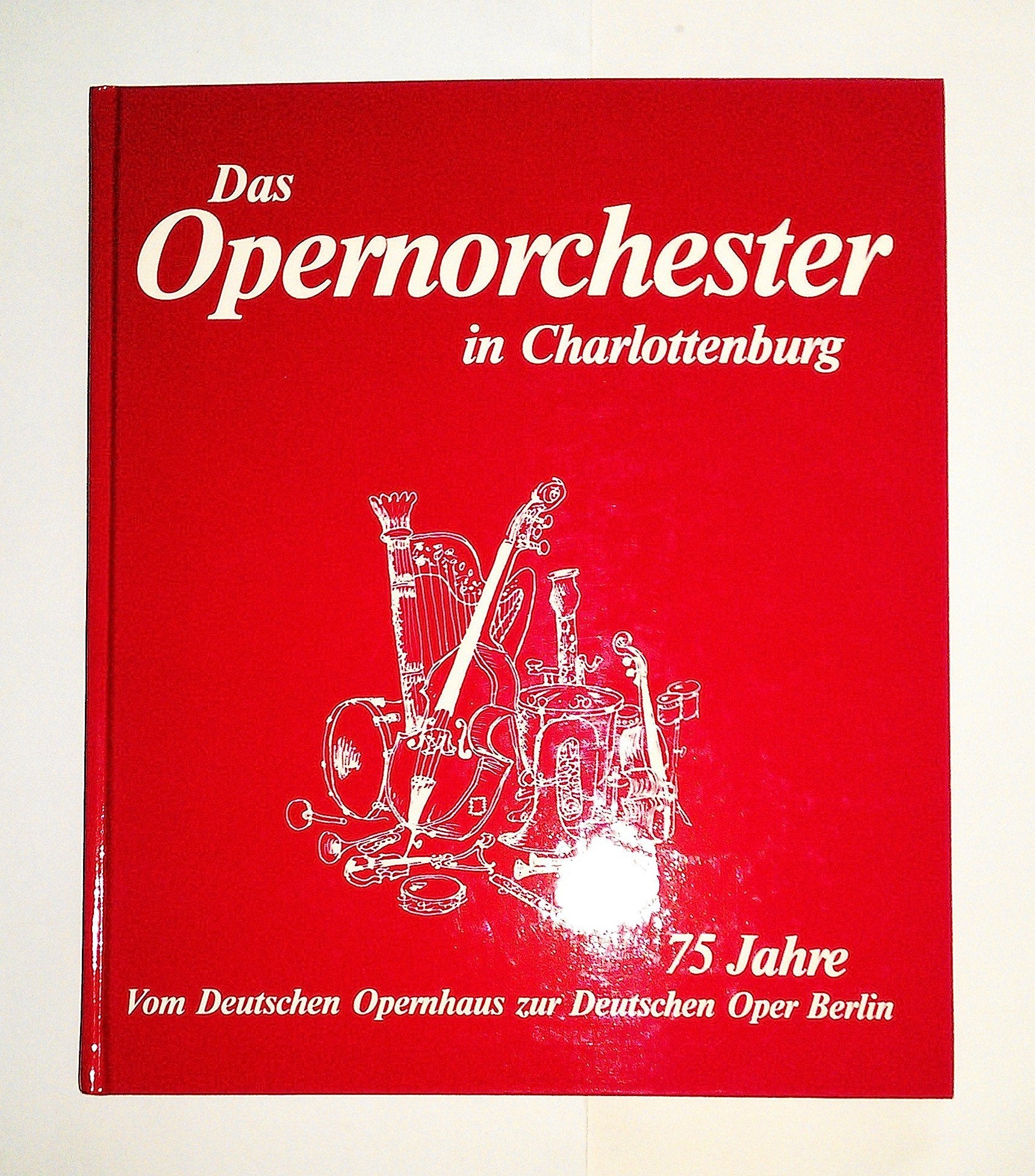 Das Opernorchester in Charlottenburg. Vom Deutschen Schauspielhaus zur Deutschen Oper Berlin 75 Jahre Books
