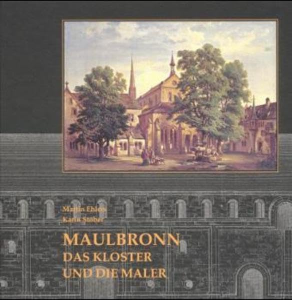 Maulbronn - Das Kloster und die Maler - Eine Abtei in alten Ansichten: Maulbronn im Spiegel der Malerei und Grafik bis zum Ende des 19. Jahrhunderts Architecture