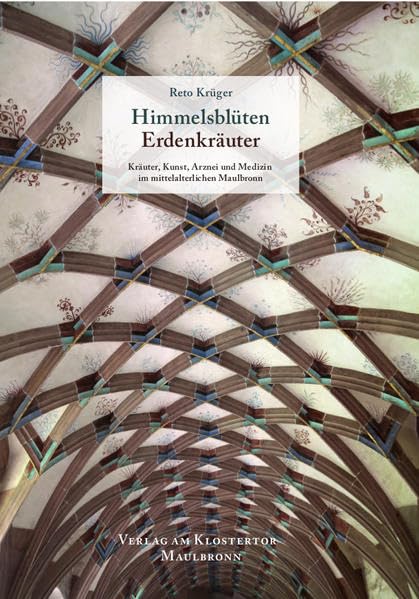 Himmelsblüten Erdenkräuter: Kräuter, Kunst, Arznei und Gewürze im mittelalterlichen Maulbronn Architecture
