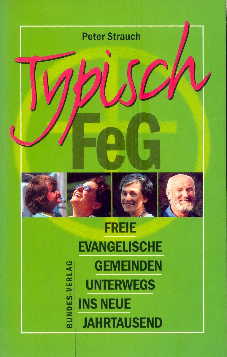 Typisch FeG: Freie evangelische Gemeinden unterwegs ins neue Jahrtausend Books