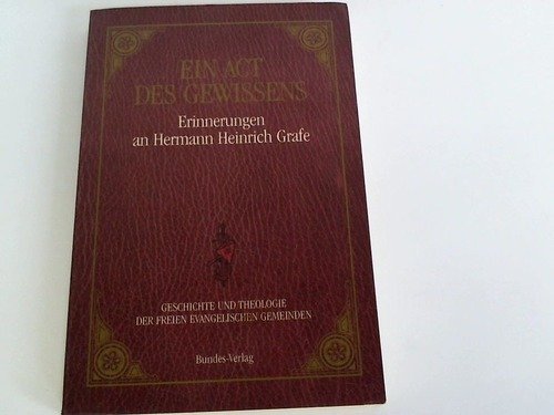 Ein Act des Gewissens: Erinnerungen an Hermann Heinrich Grafe Memories