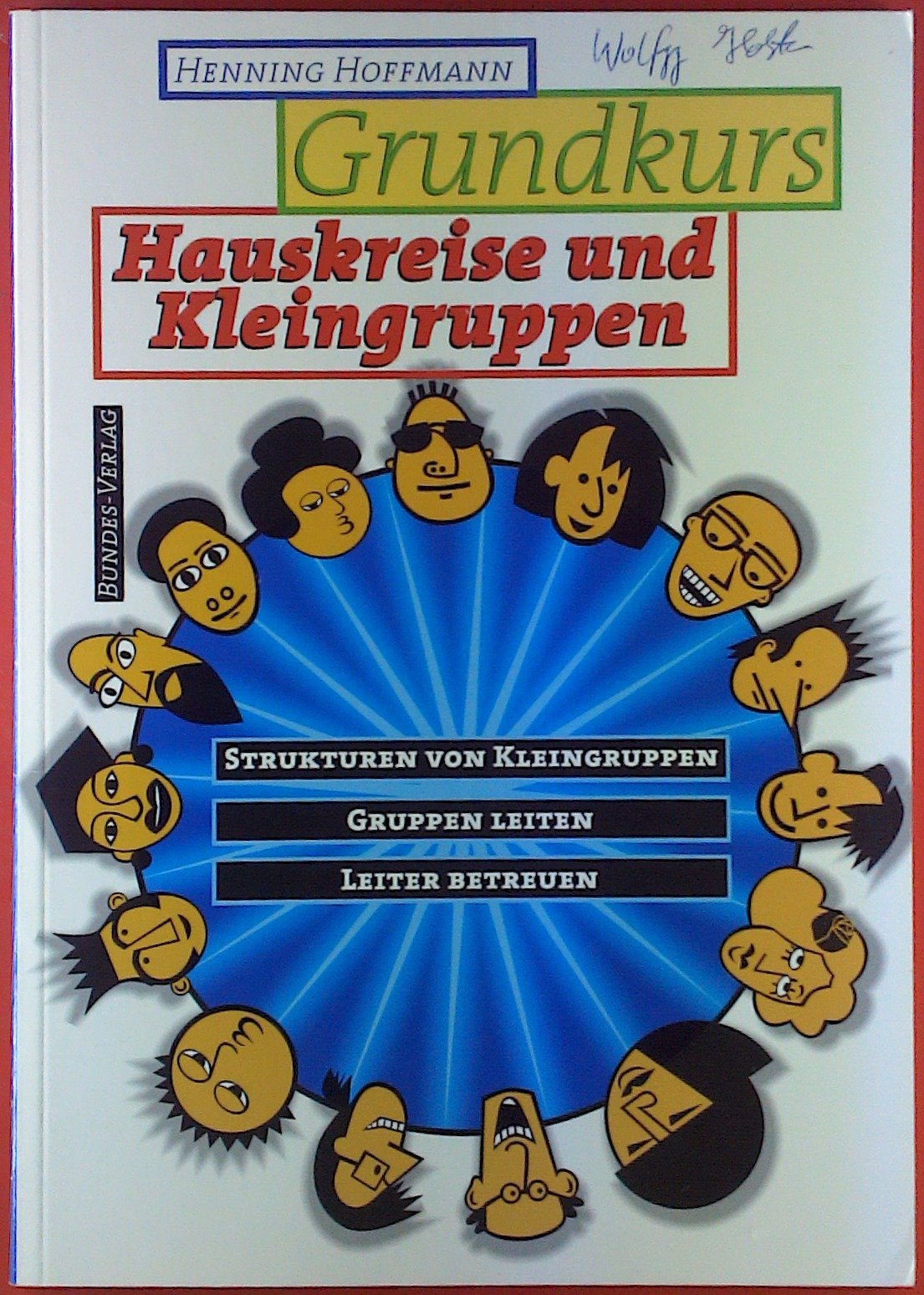 Grundkurs Hauskreise und Kleingruppen: Strukturen von Kleingruppen - Gruppen leiten - Leiter betreuen (Livre en allemand) book