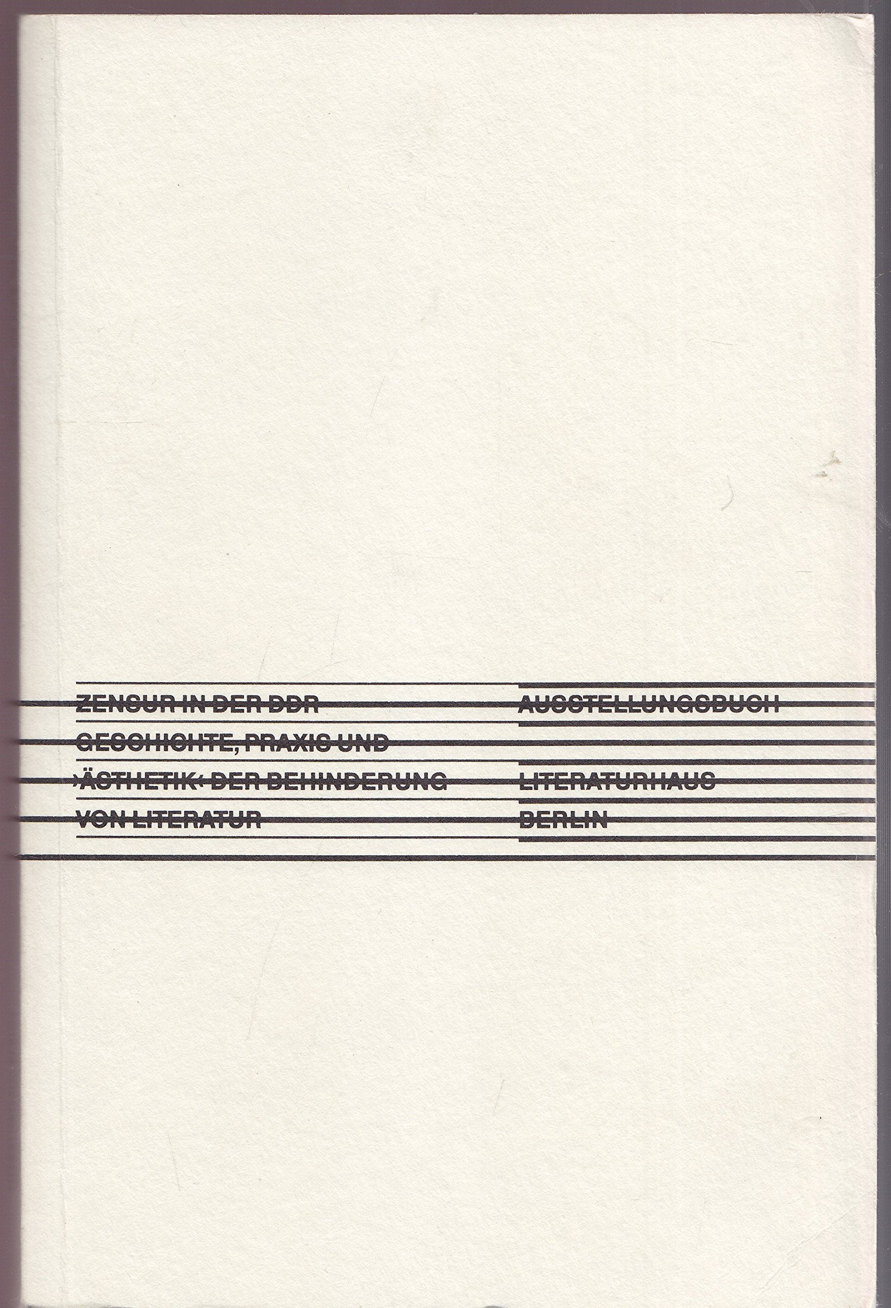 Zensur in der DDR: Geschichte, Praxis und "Ästhetik" der Behinderung von Literatur (Texte aus dem Literaturhaus Berlin) Contemporary literature Books