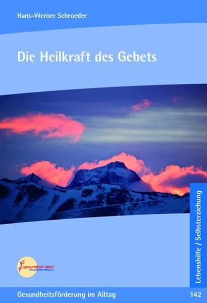 Die Heilkraft des Gebets (Gesundheitsförderung im Alltag / Beiträge für eine bewusste Lebensführung in Gesundheit und Krankheit) Health, Nutrition & Fitness