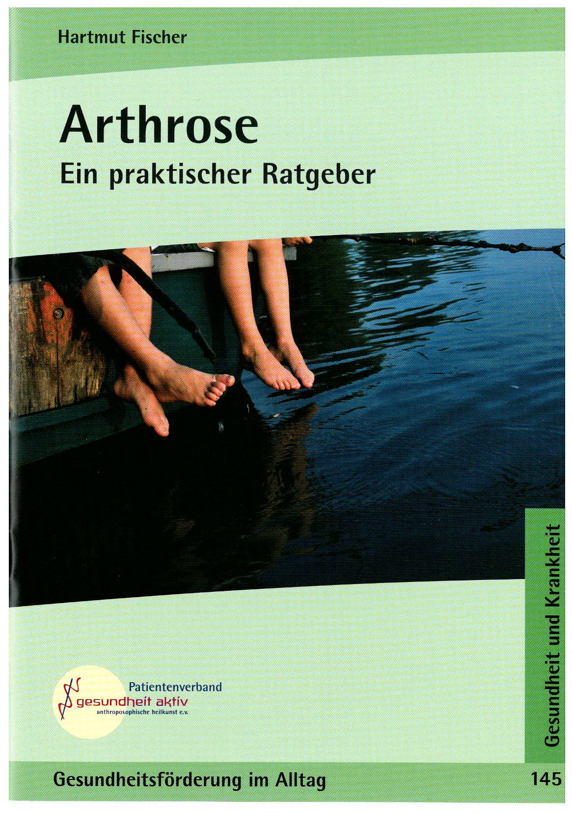 Arthrose: Ein praktischer Ratgeber (Gesundheitsförderung im Alltag: Beiträge für eine bewusste Lebensführung in Gesundheit und Krankheit) Health, Nutrition & Fitness