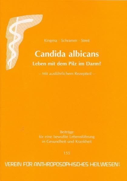 Candida albicans: Leben mit dem Pilz im Darm? Mit ausführlichem Rezeptteil (Gesundheitsförderung im Alltag: Beiträge für eine bewusste Lebensführung in Gesundheit und Krankheit) Natural Sciences