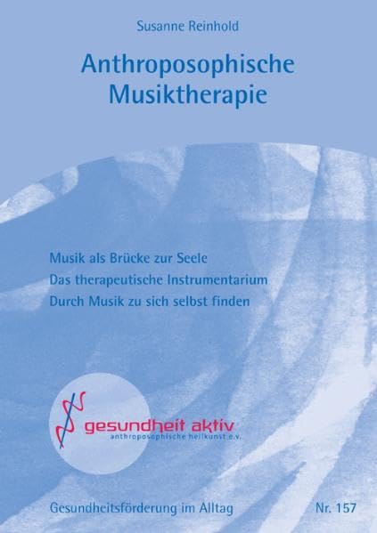Anthroposophische Musiktherapie: Eine Hinführung (Gesundheitsförderung im Alltag: Beiträge für eine bewusste Lebensführung in Gesundheit und Krankheit) Arts & Music