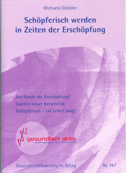 Schöpferisch werden in Zeiten der Erschöpfung: Am Rande der Erschöpfung? Quellen neuer Kreativität. Schöpferisch - ein Leben lang! (Beiträge für eine ... Lebensführung in Gesundheit und Krankheit) Lifestyle