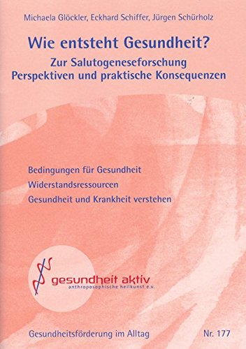 Wie entsteht Gesundheit?: Zur Salutogeneseforschung Perspektiven und praktische Konsequenzen Health, Nutrition & Fitness