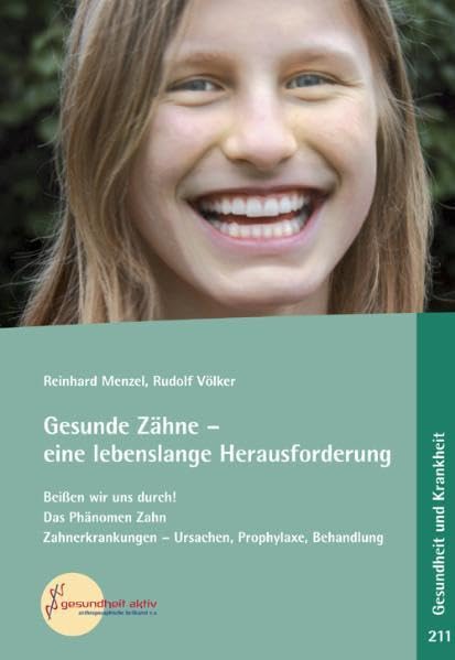 Gesunde Zähne - eine lebenslange Herausforderung: Beißen wir uns durch! Das Phänomen Zahn. Zahnerkrankungen - Ursachen, Prophylaxe, Behandlung Health, Nutrition & Fitness