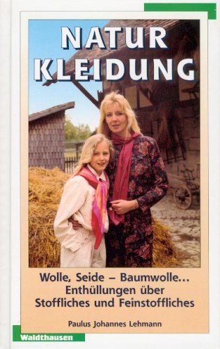 Naturkleidung. Baumwolle, Wolle, Seide ... Enthüllungen über Stoffliches und Feinstoffliches. Books