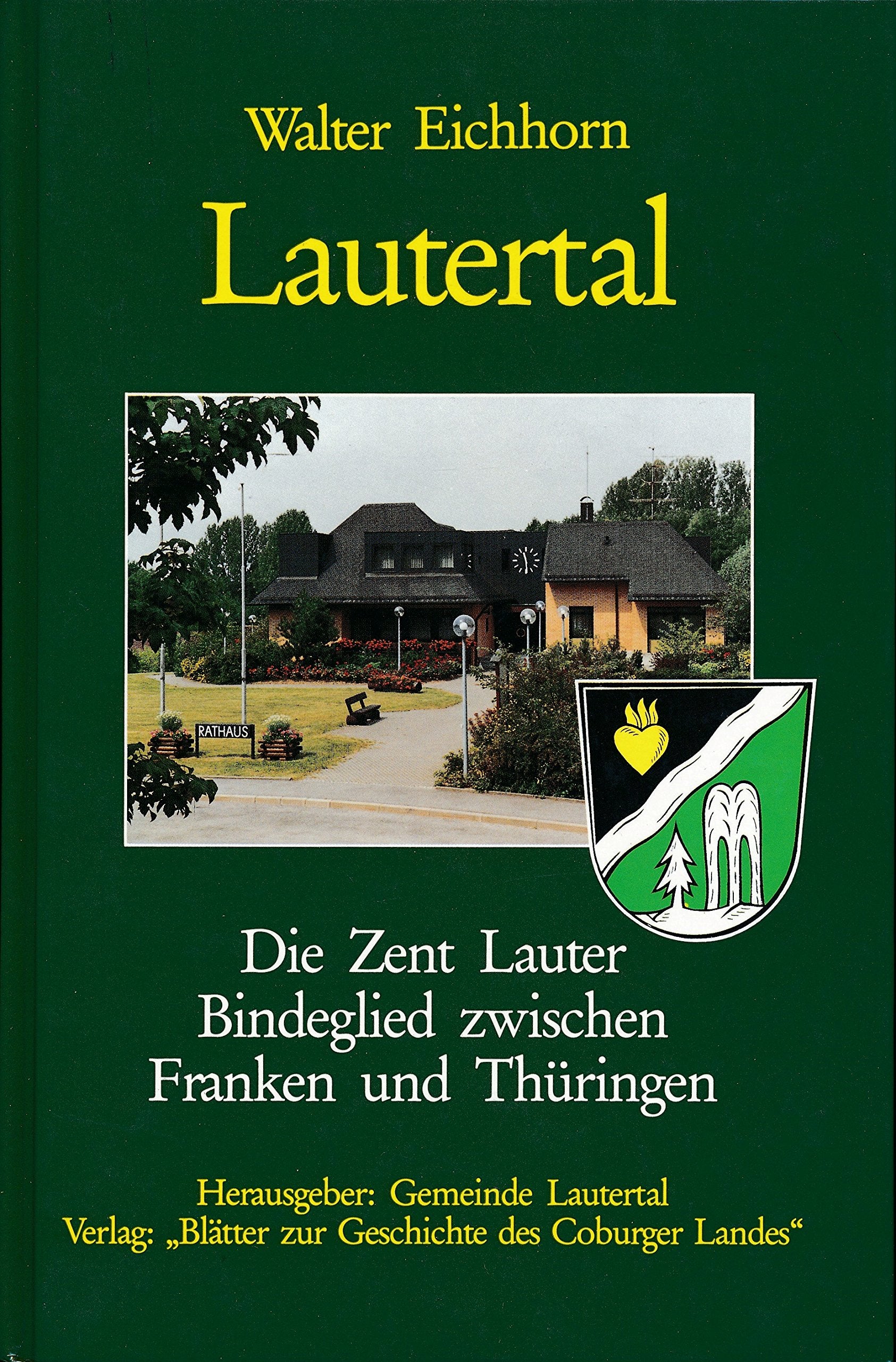Lautertal (Chronik). Die Zent Lauter Bindeglied zwischen Franken und Thüringen Reference Books
