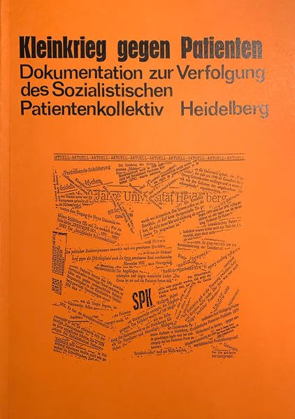 Kleinkrieg gegen Patienten: Dokumentation zur Verfolgung des Sozialistischen Patientenkollektiv Heidelberg Politics & History