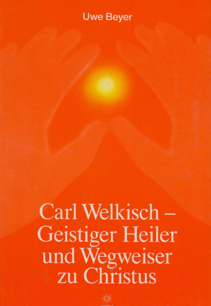 Carl Welkisch - Geistiger Heiler und Wegweiser zu Christus: Eigene Erinnerungen und Berichte seiner Patienten und Freunde Health, Nutrition & Fitness