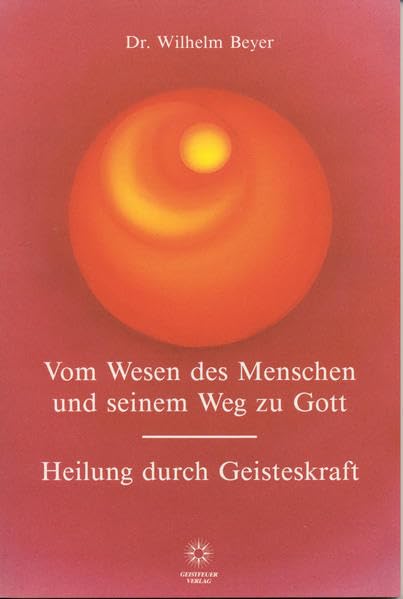 Vom Wesen des Menschen und seinem Weg zu Gott - Heilung durch Geisteskraft Philosophy