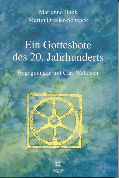 Ein Gottesbote des 20. Jahrhunderts: Begegnungen mit Carl Welkisch Religion & Esotericism