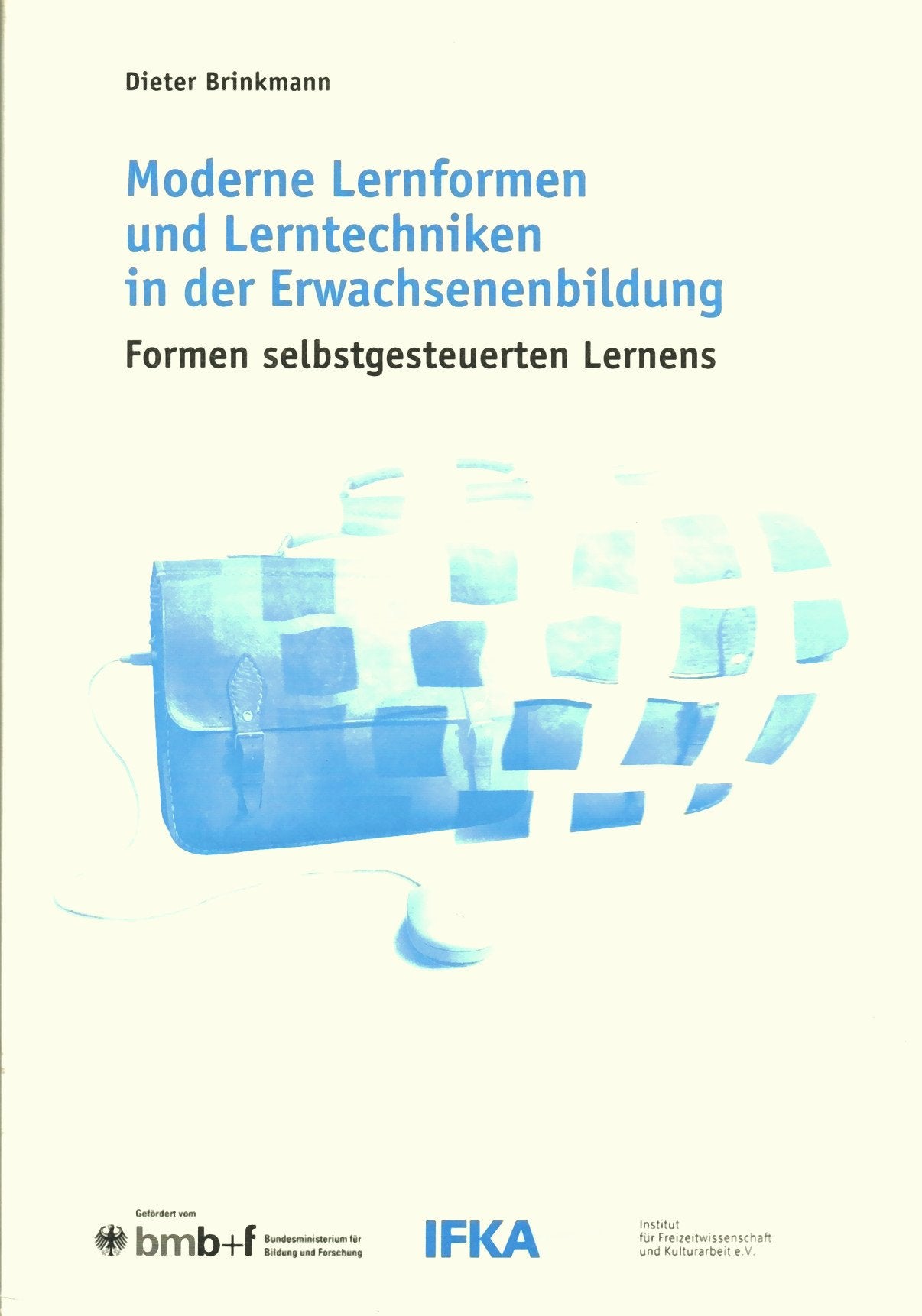 Moderne Lernformen und Lerntechniken in der Erwachsenenbildung: Formen selbstgesteuerten Lernens (IFKA-Schriftenreihe) Psychology