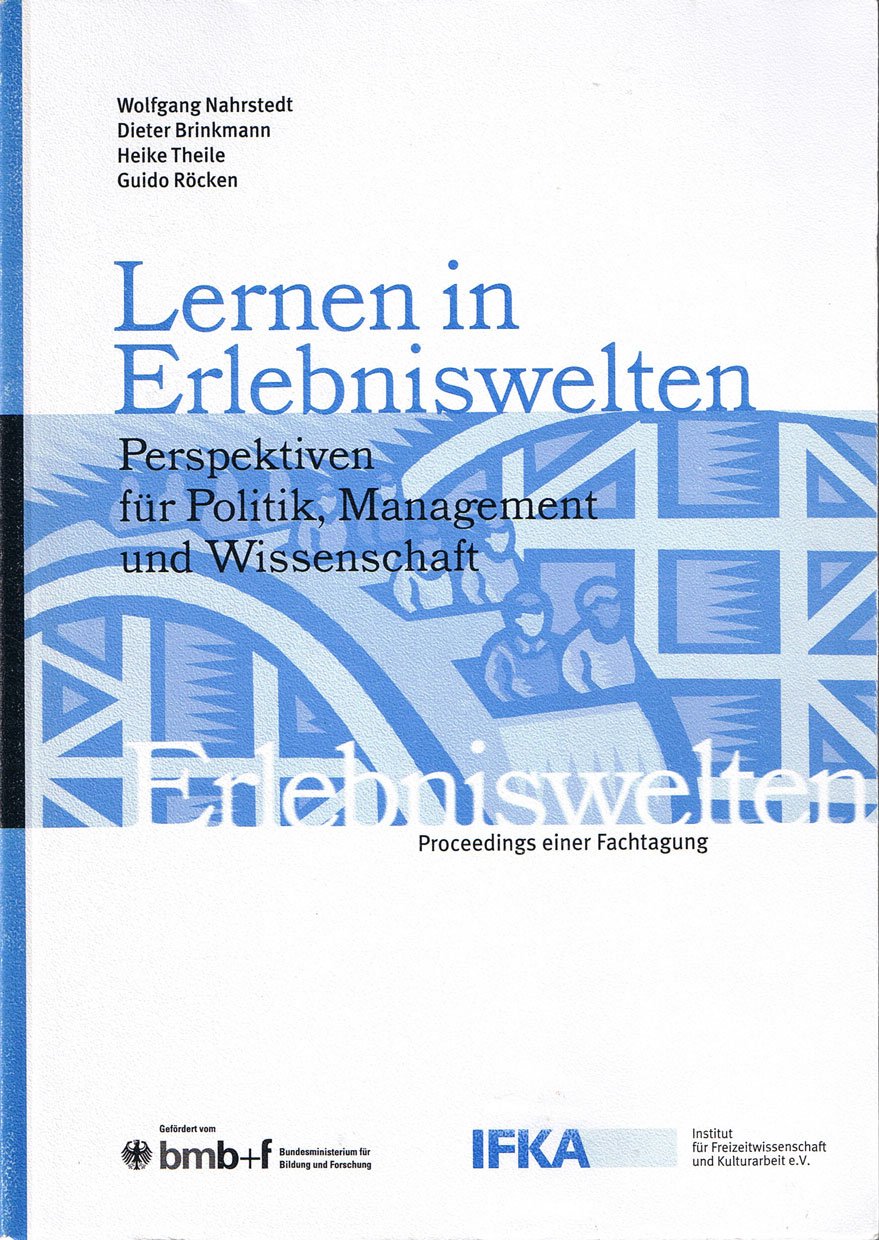 Lernen in Erlebniswelten: Perspektiven f. Politik, Management und Wissenschaft (IFKA-Dokumentation) Social Sciences