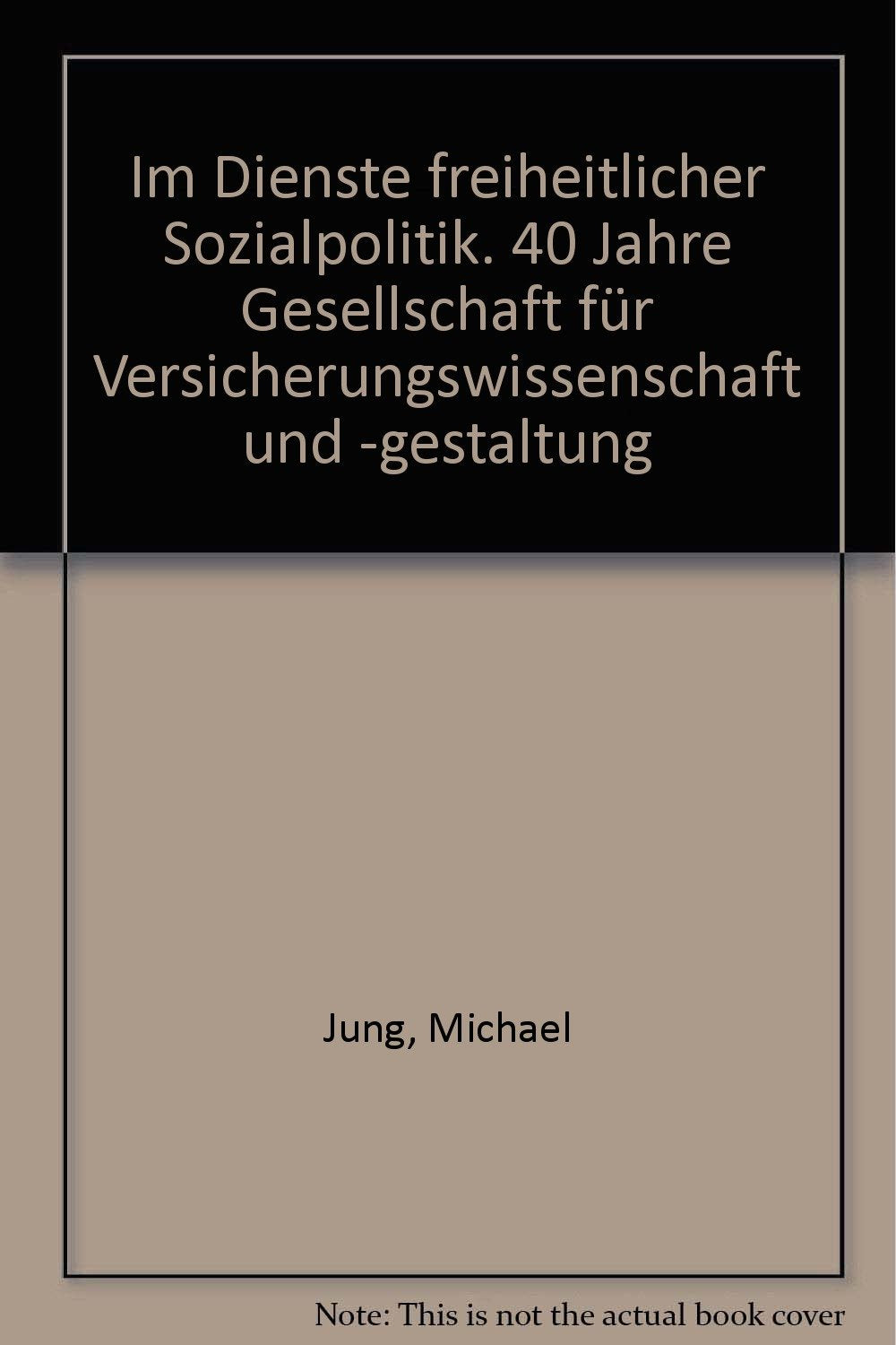 Im Dienste freiheitlicher Sozialpolitik. 40 Jahre Gesellschaft für Versicherungswissenschaft und -Gestaltung (GVG). Books